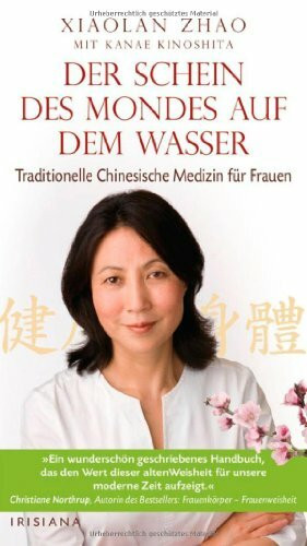 Der Schein des Mondes auf dem Wasser: Traditionelle chinesische Medizin für Frauen