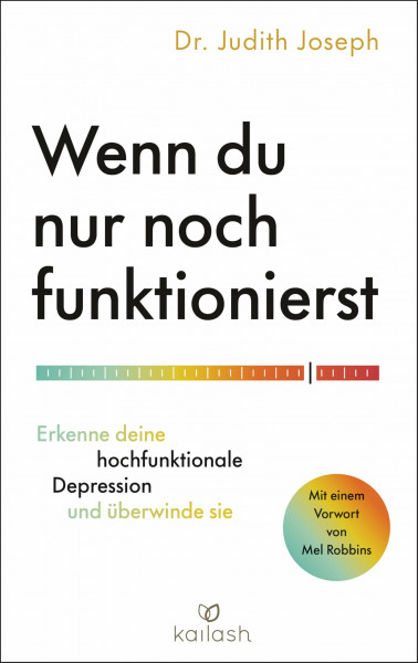 Wenn du nur noch funktionierst: Erkenne deine hochfunktionale Depression und überwinde sie - Mit einem Vorwort von Mel Robbins
