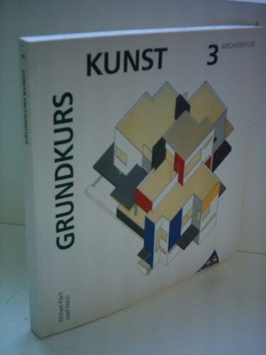 Grundkurs Kunst - Sekundarstufe II: Grundkurs Kunst, Bd.3, Architektur
