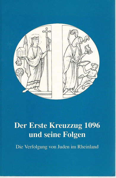 Der Erste Kreuzzug 1096 und seine Folgen. Die Verfolgung von Juden im Rheinland