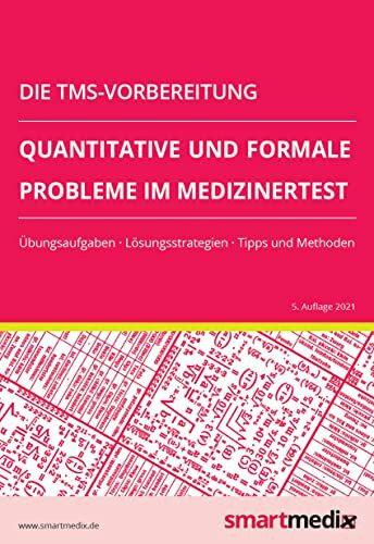 Die TMS-Vorbereitung 2023: Quantitative und formale Probleme im Medizinertest mit Übungsaufgaben, Lösungsstrategien, Tipps und Methoden (Übungsbuch für den Test für Medizinische Studiengänge)