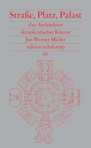 Straße, Platz, Palast: Zur Architektur demokratischer Räume (edition suhrkamp)