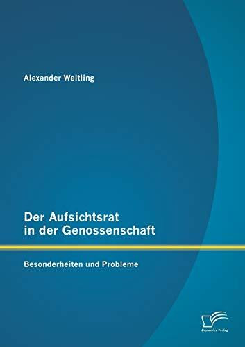 Der Aufsichtsrat in der Genossenschaft: Besonderheiten und Probleme