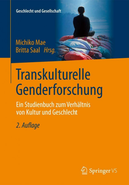 Transkulturelle Genderforschung: Ein Studienbuch zum Verhältnis von Kultur und Geschlecht (Geschlecht und Gesellschaft, Band 41)