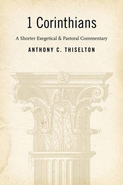 1 Corinthians: A Shorter Exegetical and Pastoral Commentary