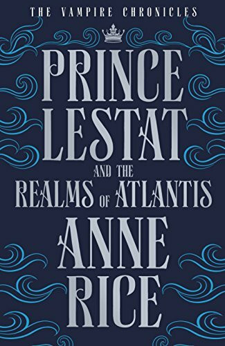 Prince Lestat and the Realms of Atlantis: The Vampire Chronicles 12