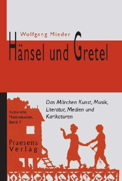 Hänsel und Gretel: Das Märchen Kunst, Musik, Literatur, Medien und Karikaturen (Kulturelle Motivstudien)