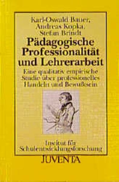 Bauer/Kopk, Pädagogische Professionalität u.Lehrerarbeit (Veröffentlichungen des Instituts für Schulentwicklungsforschung)