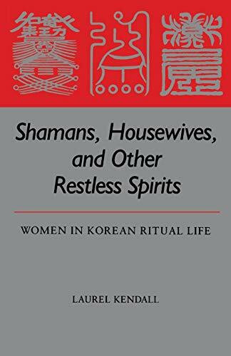 Shamans, Housewives, and Other Restless Spirits: Women in Korean Ritual Life (Studies of the Weatherhead East Asian Institute, Columbia Un)