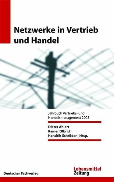 Netzwerke in Vertrieb und Handel: Jahrbuch Vertriebs- und Handelsmanagement 2005 (Edition Lebensmittel Zeitung)