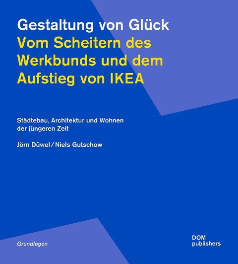 Gestaltung von Glück. Vom Scheitern des Werkbunds und dem Aufstieg von Ikea