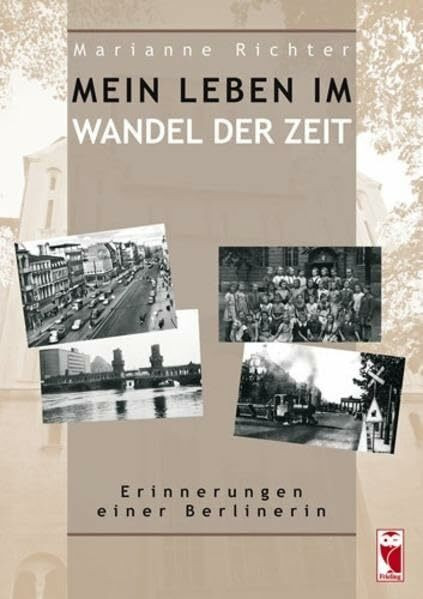 Mein Leben im Wandel der Zeit: Erinnerungen einer Berlinerin