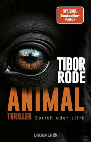 Animal: Sprich oder stirb. Thriller | Von SPIEGEL Bestseller-Autor Tibor Rode