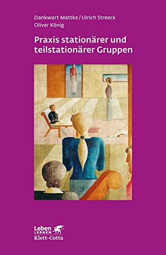 Praxis stationärer und teilstationärer Gruppenarbeit (Leben Lernen, Bd. 279): Rahmenbedingungen - Gruppendynamik - Praxiseinblick