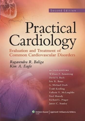 Practical Cardiology: Evaluation and Treatment of Common Cardiovascular Disorders Practical Cardiology: Evaluation and Treatment of Common Cardiovascular Disorders