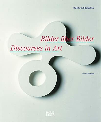 Bilder über Bilder: Malerei, Grafik, Objektkunst aus der Daimler Kunst Sammlung 1908 - 2010: Malerei, Grafik, Objektkunst aus der Daimler Kunst Sammlung 1908 bis 2010. Dtsch.-Engl.