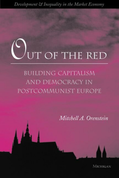 Out of the Red: Building Capitalism and Democracy in Postcommunist Europe (Development and Inequality in the Market Economy)