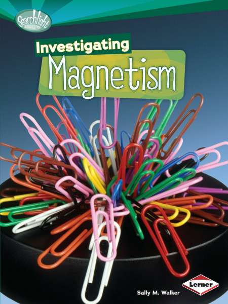 Investigating Magnetism (Searchlight Books)
