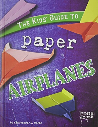 The Kids' Guide to Paper Airplanes (Edge Books; Kids' Guides) The Kids' Guide to Paper Airplanes (Edge Books; Kids' Guides)