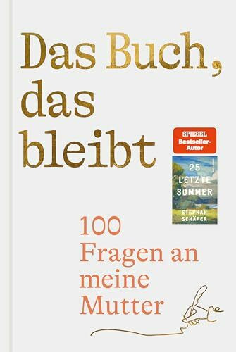 Das Buch, das bleibt: 100 Fragen an meine Mutter | Vom Autor des SPIEGEL-Bestsellers 25 letzte Sommer (Lebensfragen)