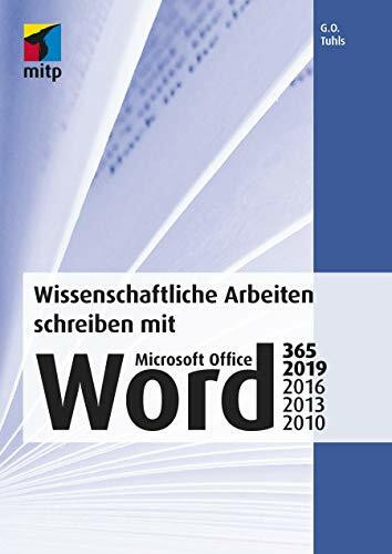 Wissenschaftliche Arbeiten schreiben mit Microsoft Office Word 365, 2019, 2016, 2013, 2010 (mitp Professional): Das umfassende Praxis-Handbuch
