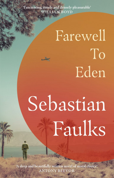 The Farewell to Eden: The epic and masterful new novel from the Sunday Times bestselling author of BIRDSONG and CHARLOTTE GRAY
