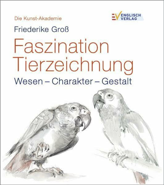 Faszination Tierzeichnung: Wesen - Charakter - Gestalt (Die Kunst-Akademie)