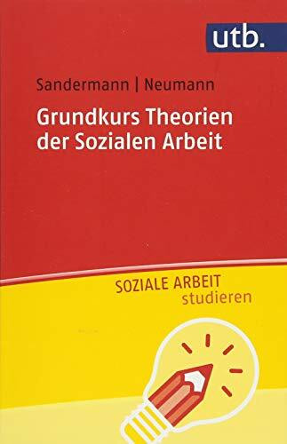 Grundkurs Theorien der Sozialen Arbeit (UTB S (Small-Format) / Uni-Taschenbücher) (Soziale Arbeit studieren)