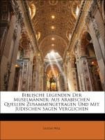 Biblische Legenden Der Muselmänner: Aus Arabischen Quellen Zusammengetragen Und Mit Judischen Sagen