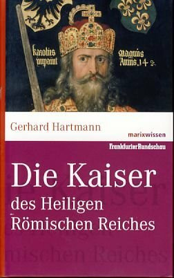 Die Kaiser des Heiligen Römischen Reiches.