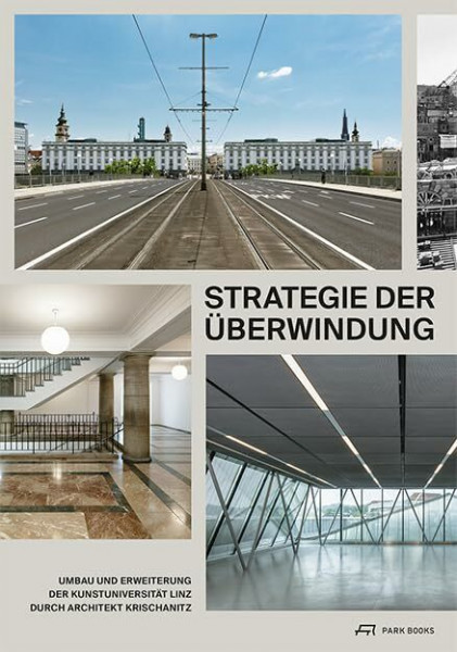 Strategie der Überwindung: Umbau und Erweiterung der Kunstuniversität Linz durch Architekt Krischanitz