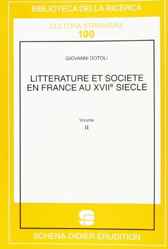 Litterature et societé en France au XVII siècle (Vol. 4): Volume 4 (Biblioteca della ricerca. Testi stranieri)