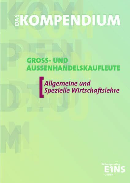 Das Kompendium Groß- und Außenhandelskaufleute, EURO, Allgemeine und Spezielle Wirtschaftslehre: Allgemeine und Spezielle Wirtschaftslehre. Lehr-/Fachbuch