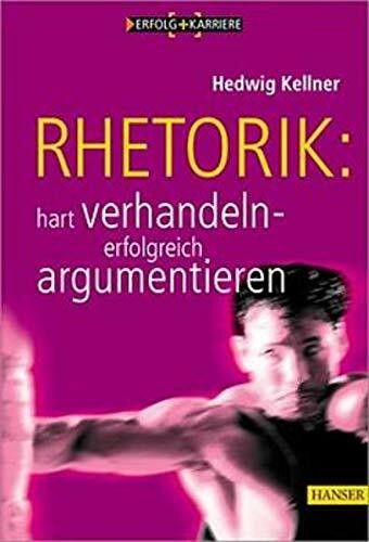 Rhetorik: Hart verhandeln, erfolgreich argumentieren