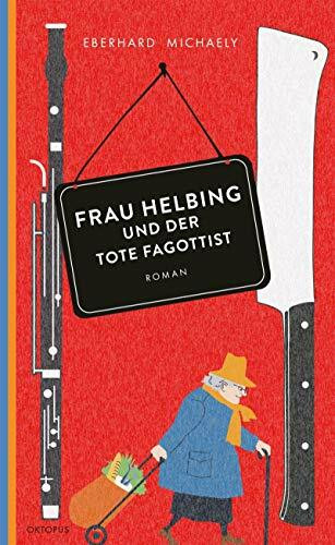 Frau Helbing und der tote Fagottist: Der erste Fall. Kriminalroman
