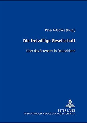 Die freiwillige Gesellschaft: Über das Ehrenamt in Deutschland