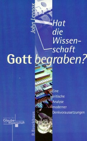 Hat die Wissenschaft Gott begraben?: Eine kritische Analyse moderner Denkvoraussetzungen