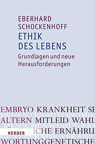 Ethik des Lebens: Grundlagen und neue Herausforderungen