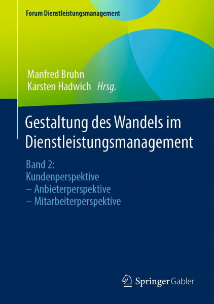 Gestaltung des Wandels im Dienstleistungsmanagement: Band 2: Kundenperspektive – Anbieterperspektive – Mitarbeiterperspektive (Forum Dienstleistungsmanagement)