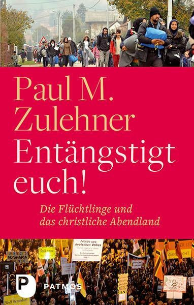 Entängstigt euch!: Die Flüchtlinge und das christliche Abendland