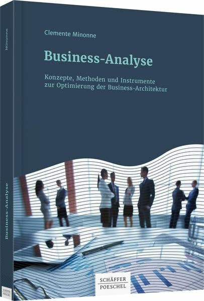 Business-Analyse: Konzepte, Methoden und Instrumente zur Optimierung der Business-Architektur
