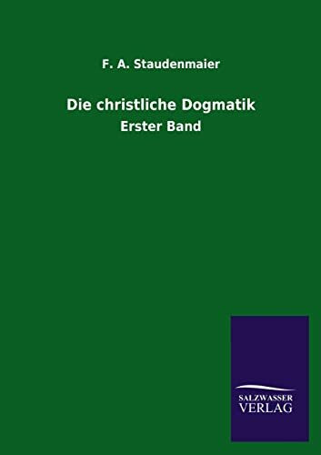 Die christliche Dogmatik: Erster Band