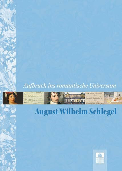 Aufbruch ins romantische Universum – August Wilhelm Schlegel