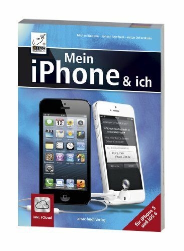 Mein iPhone und ich - für iPhone 5 und iOS 6 - inkl. iCloud - Anton Ochsenkühn