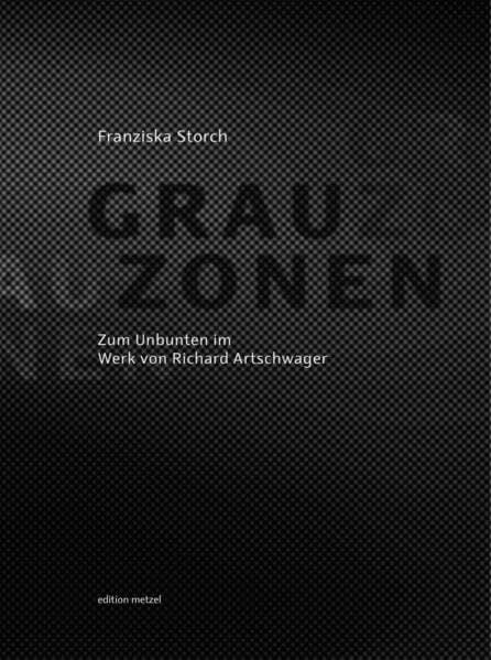 Grauzonen: Zum Unbunten im Werk von Richard Artschwager Grauzonen: Zum Unbunten im Werk von Richard Artschwager