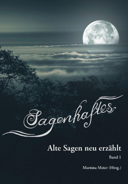 Sagenhaftes - Alte Sagen neu erzählt