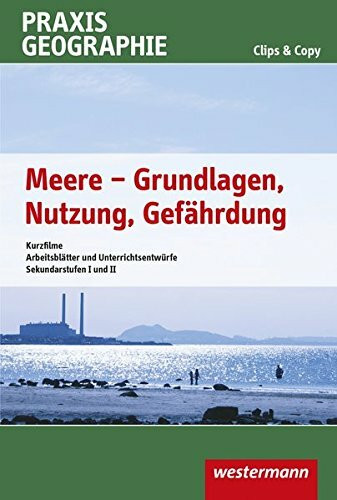 Praxis Geographie Clips & Copy: Meere - Grundlagen, Nutzung, Gefährdung Kurzfilme und Arbeitsblätter