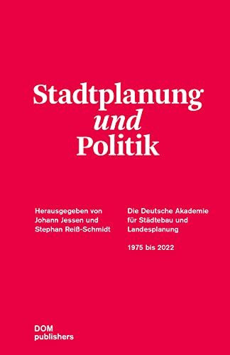 Stadtplanung und Politik: Die Deutsche Akademie für Städtebau und Landesplanung 1975 bis 2022