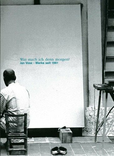 Jan Voss: Was mach ich denn morgen?. Werke seit 1961 Jan Voss: Was mach ich denn morgen?. Werke seit 1961