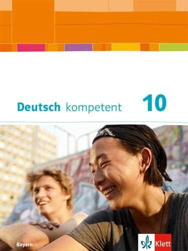 Deutsch kompetent 10. Ausgabe Bayern: Schulbuch mit Onlineangebot Klasse 10 (Deutsch kompetent. Ausgabe für Bayern ab 2017)